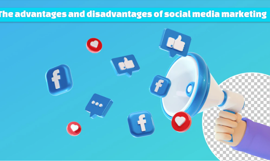 The Advantages & Disadvantages Of Social Media Marketing